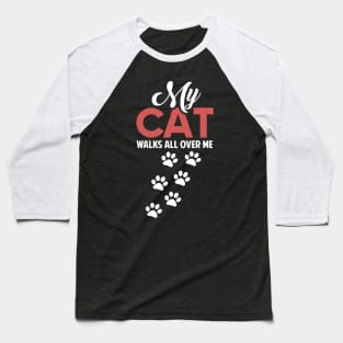 Funny Cats Lovers Gift My Cat Walks all Over me Baseball T-Shirt